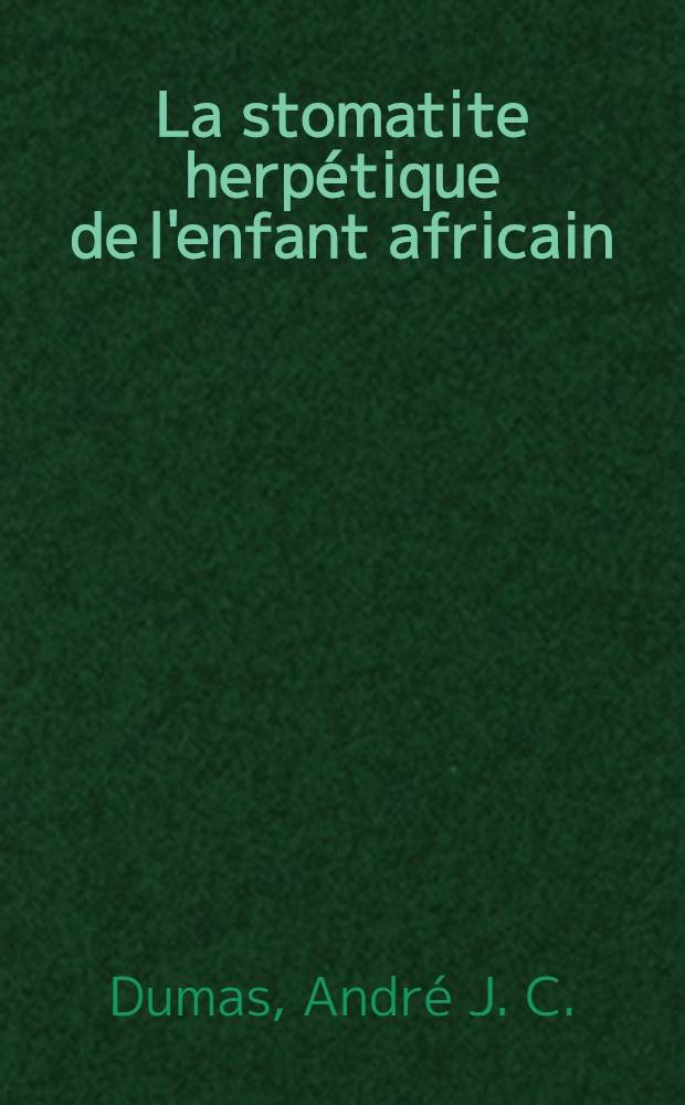 La stomatite herpétique de l'enfant africain : Son traitement par le lysozyme : Thèse ..