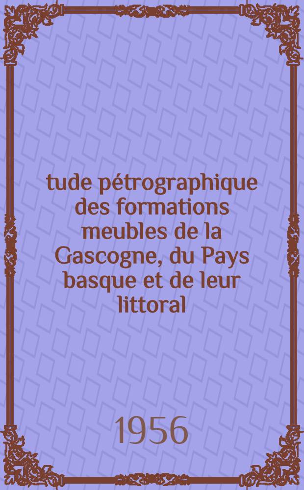 Étude pétrographique des formations meubles de la Gascogne, du Pays basque et de leur littoral: 1-re thèse; Propositions données par la faculté. Les phases principales de l'orogénèse pyrénéenne au cours du cycle alpin et les produits de destruction de la chaine: 2-me thèse: Thèses présentées à ... l'Univ. de Paris pour obtenir le titre de docteur de l'Univ. (mention Sciences) / par Solange Duplaix