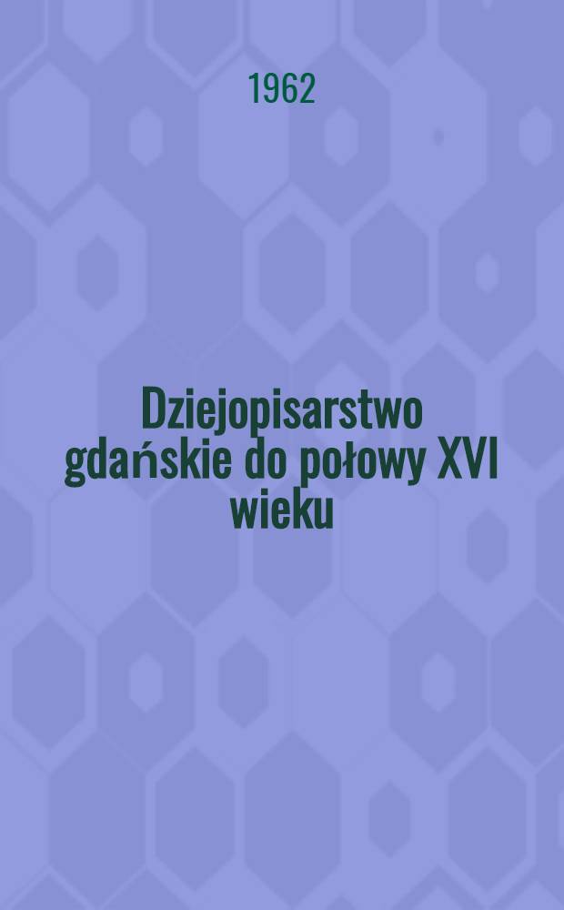 Dziejopisarstwo gdańskie do połowy XVI wieku