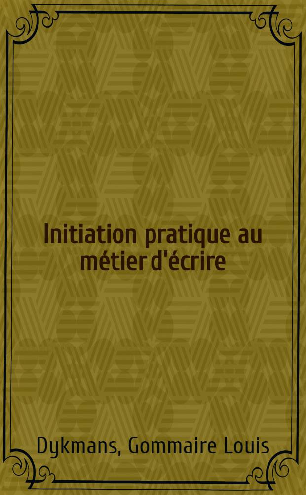 Initiation pratique au métier d'écrire