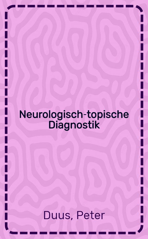 Neurologisch-topische Diagnostik : Anatomie, Physiologie, Klinik