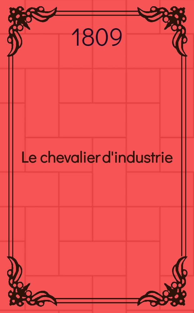 Le chevalier d'industrie : Comédie en 5 actes et en vers