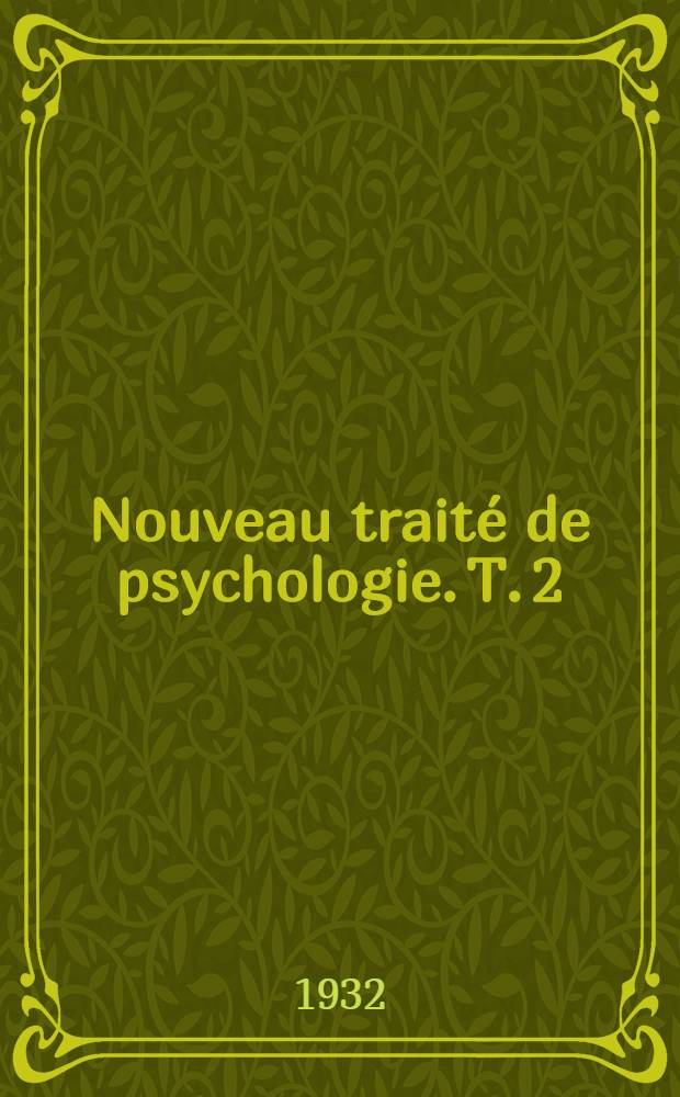 Nouveau traité de psychologie. T. 2 : Les fondements de la vie mentale