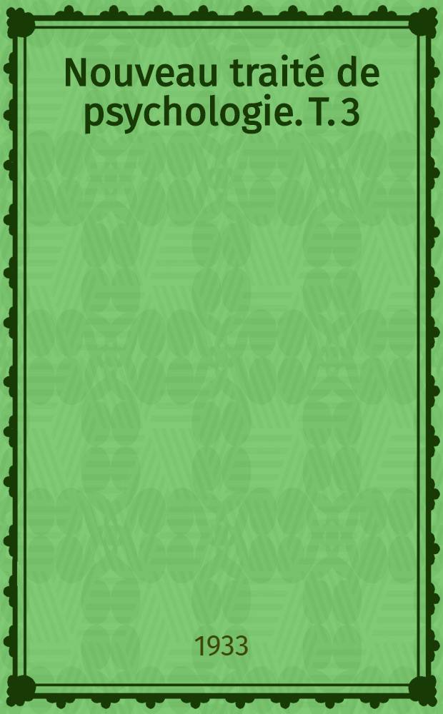 Nouveau traité de psychologie. T. 3 : Les associations sensitivo-motrices