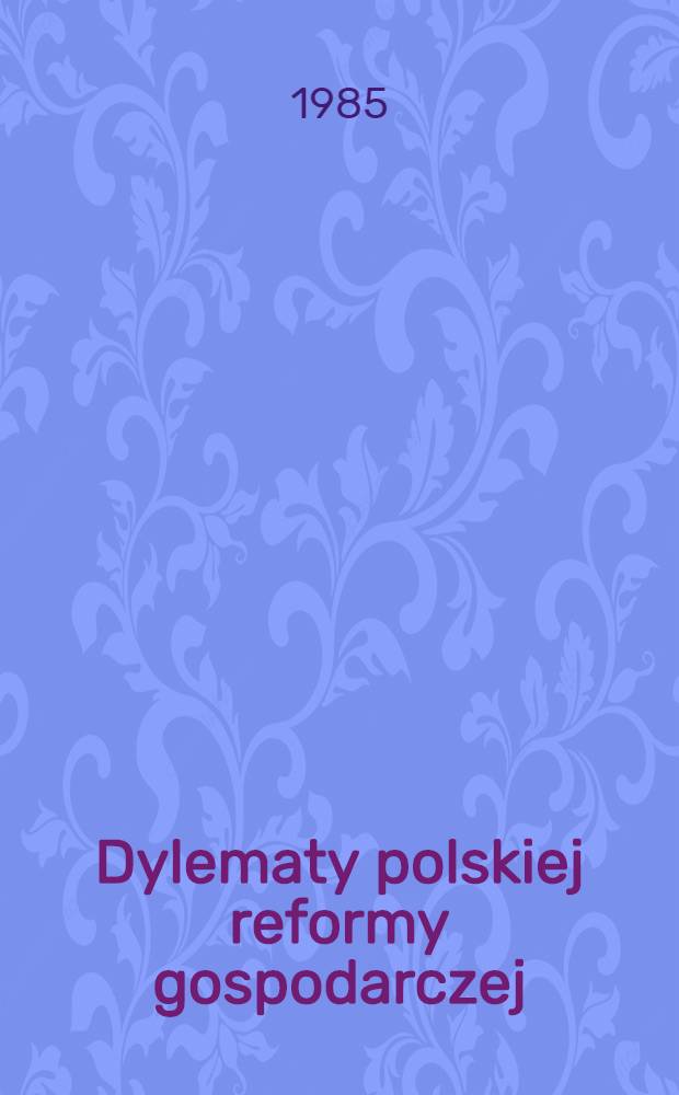 Dylematy polskiej reformy gospodarczej : Bilans dwuletnich doświadczeń