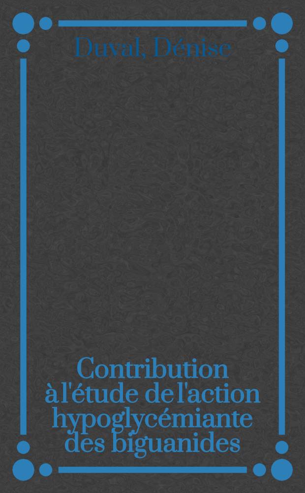 Contribution à l'étude de l'action hypoglycémiante des biguanides : Thèse ..
