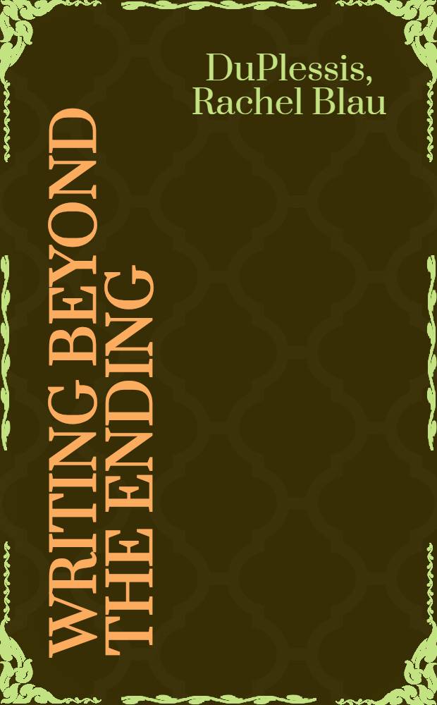 Writing beyond the ending : Narrative strategies of twentieth-century women writers