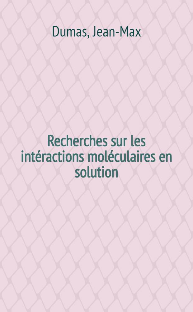 Recherches sur les int&eacute;ractions mol&eacute;culaires en solution : &Eacute;tude thermodynamique et spectrale des int&eacute;ractions Ex₄ base organique : Influence de l'&eacute;l&eacute;ment EIVB (E=C, Si) et de l'halog&egrave;ne X(X-Cl, Br) : Th&egrave;se
