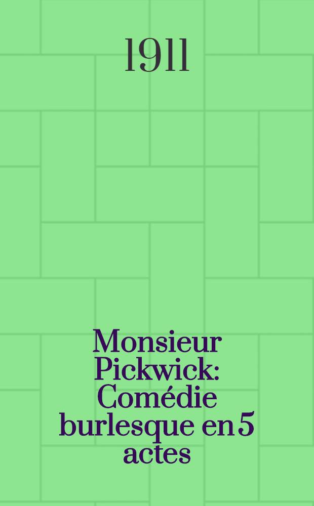 Monsieur Pickwick : Comédie burlesque en 5 actes
