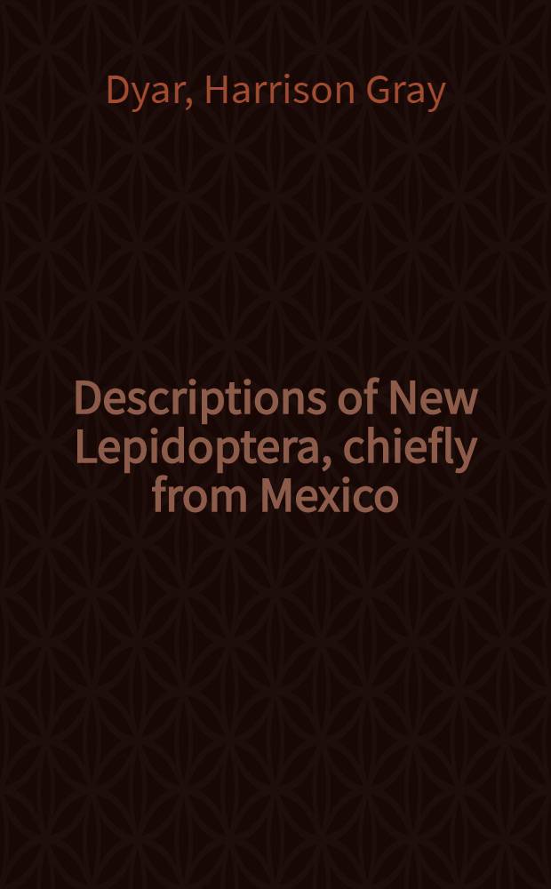 [Descriptions of New Lepidoptera, chiefly from Mexico