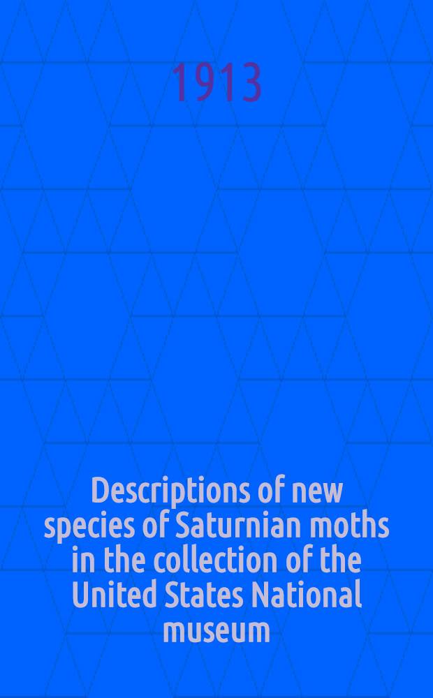 [Descriptions of new species of Saturnian moths in the collection of the United States National museum