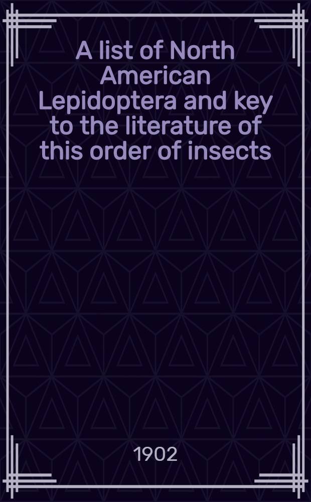 A list of North American Lepidoptera and key to the literature of this order of insects