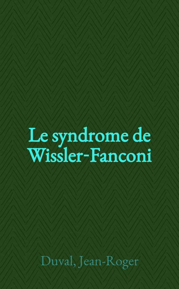 Le syndrome de Wissler-Fanconi : (Étude critique à propos de trois observations) : Thèse ..
