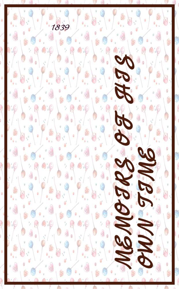 Memoirs of his own time : including the Revolution, the Empire, and the Restoration In 2 vol. Vol. 2