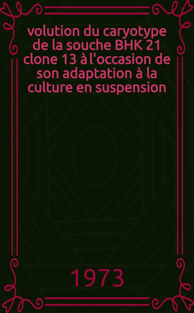 Évolution du caryotype de la souche BHK 21 clone 13 à l'occasion de son adaptation à la culture en suspension : Thèse ..