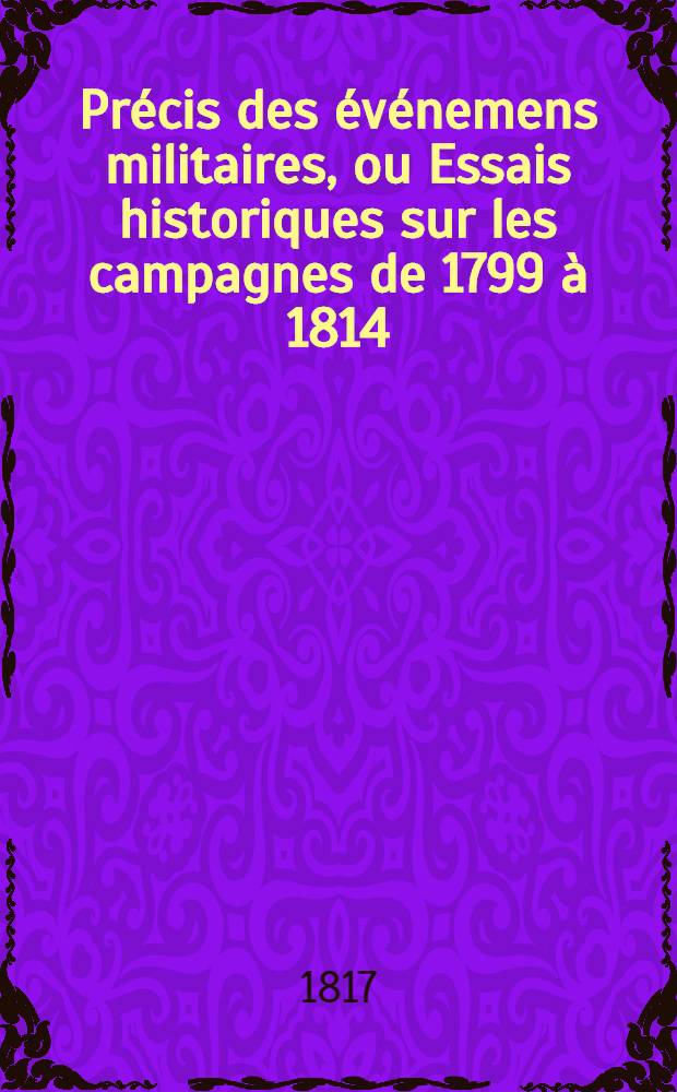 Précis des événemens militaires, ou Essais historiques sur les campagnes de 1799 à 1814 : Avec plans et cartes. T. 5 : Campagne de 1801