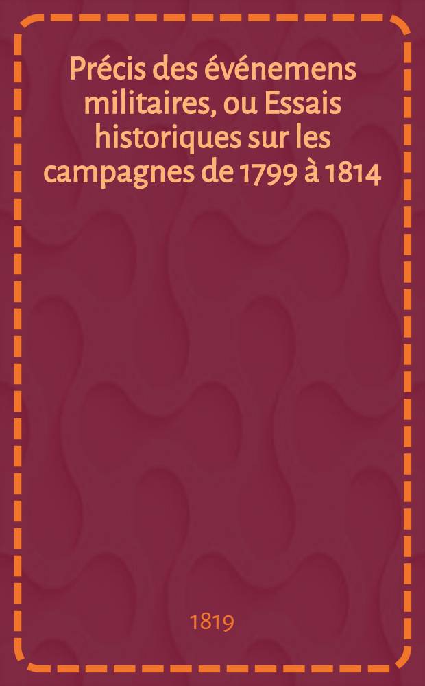 Précis des événemens militaires, ou Essais historiques sur les campagnes de 1799 à 1814 : Avec plans et cartes. T. 7 : Campagne de 1802