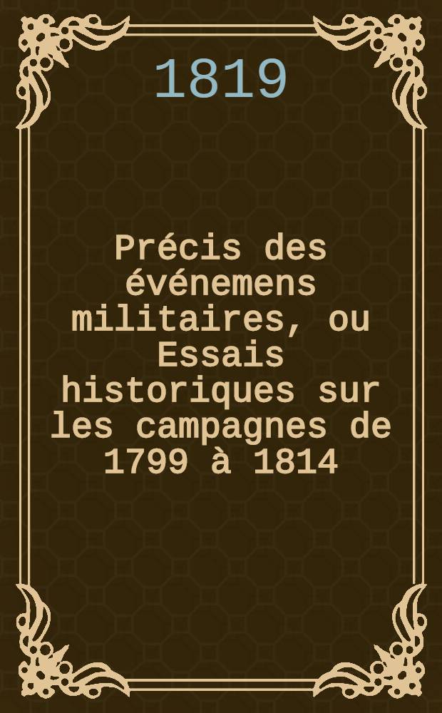 Précis des événemens militaires, ou Essais historiques sur les campagnes de 1799 à 1814 : Avec plans et cartes. T. 8 : Campagne de 1802