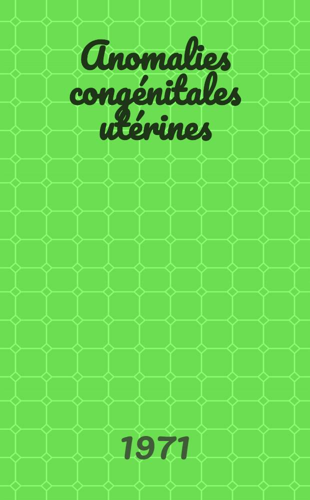 Anomalies congénitales utérines : Interventions de type Strassmann : Suites obstétricales : Thèse ..