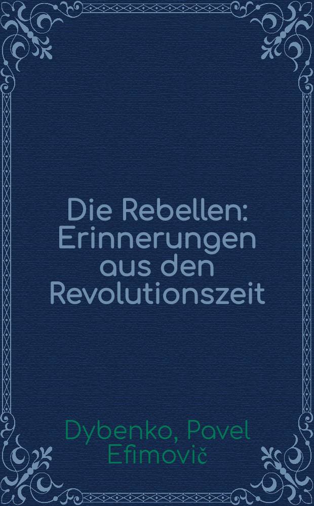 Die Rebellen : Erinnerungen aus den Revolutionszeit