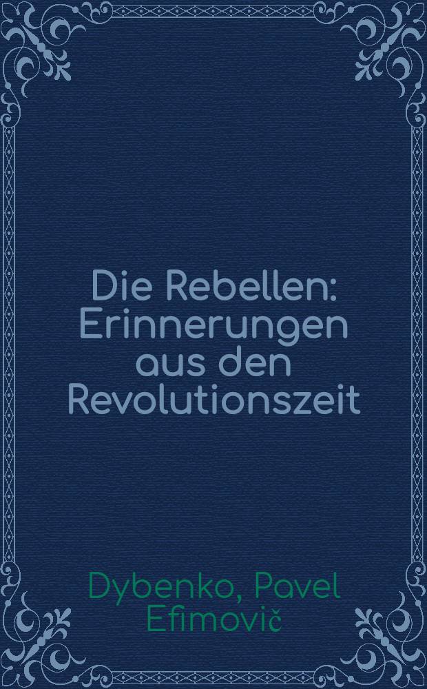 Die Rebellen : Erinnerungen aus den Revolutionszeit