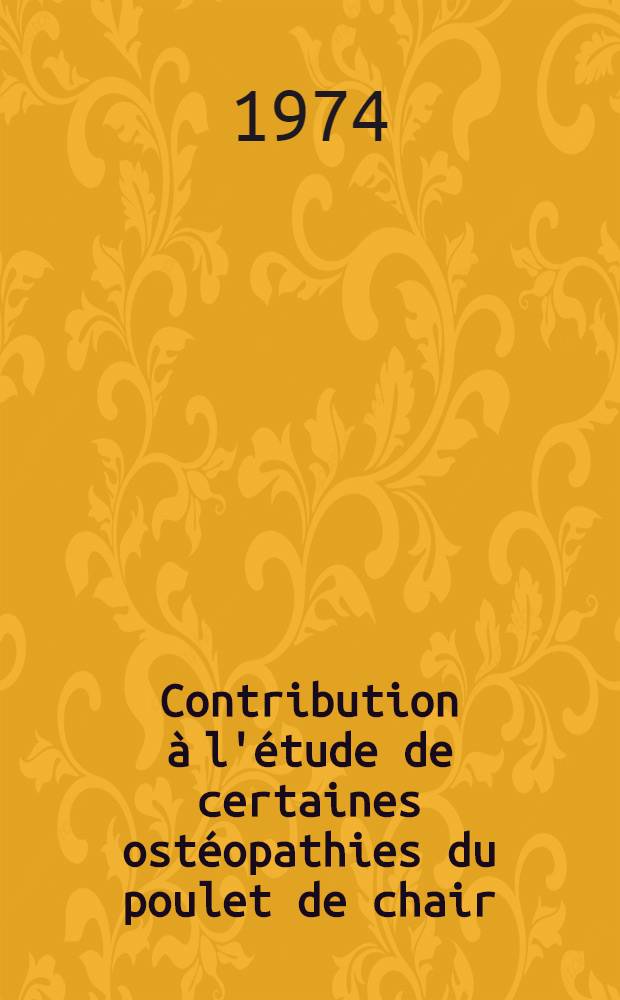 Contribution à l'étude de certaines ostéopathies du poulet de chair : Thèse ..