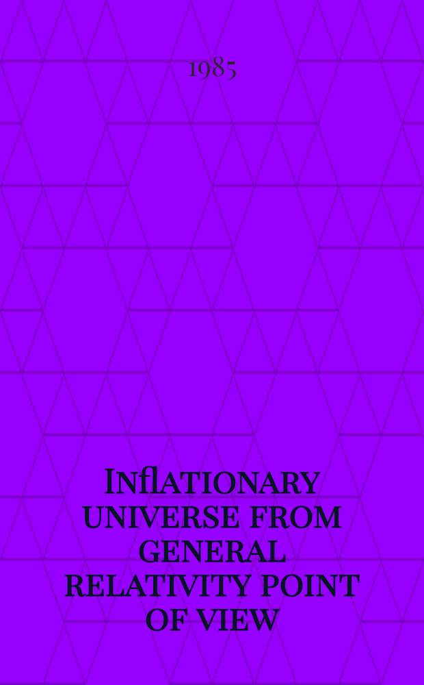 Inflationary universe from general relativity point of view
