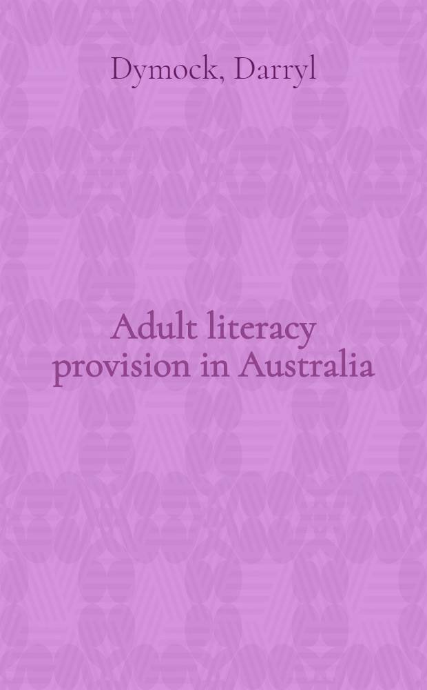 Adult literacy provision in Australia : Trends a. needs