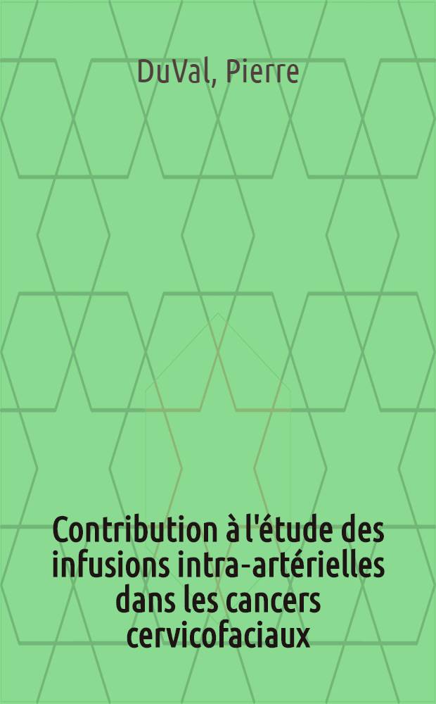 Contribution à l'étude des infusions intra-artérielles dans les cancers cervicofaciaux : À propos de soixante observations : Thèse .