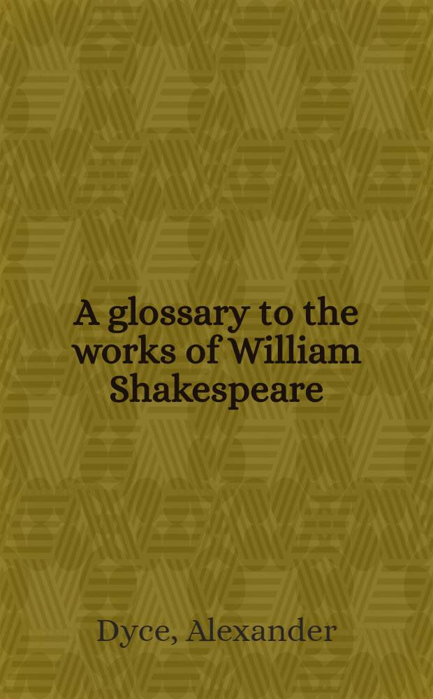 A glossary to the works of William Shakespeare