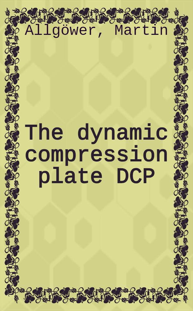 The dynamic compression plate DCP