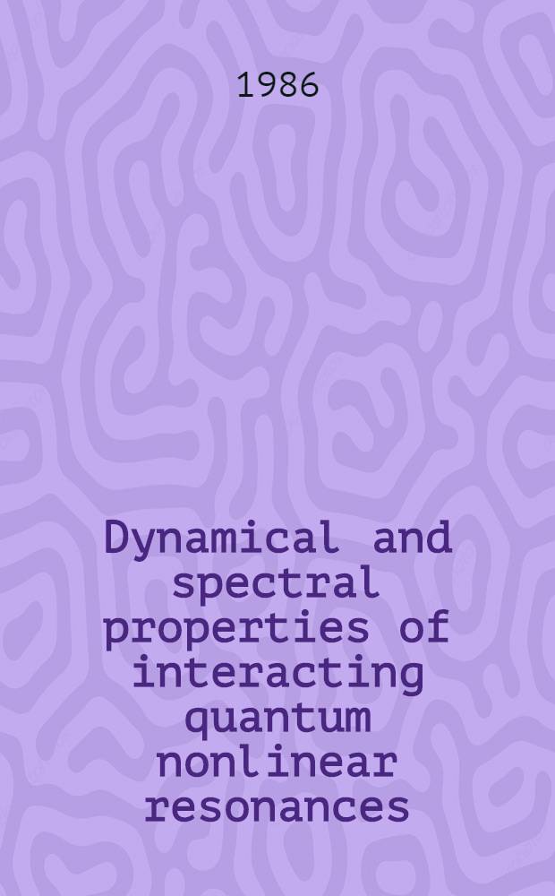 Dynamical and spectral properties of interacting quantum nonlinear resonances : Rep. on the Conf. "Renormalization group-86", Dubna, 26-29 Aug., 1986