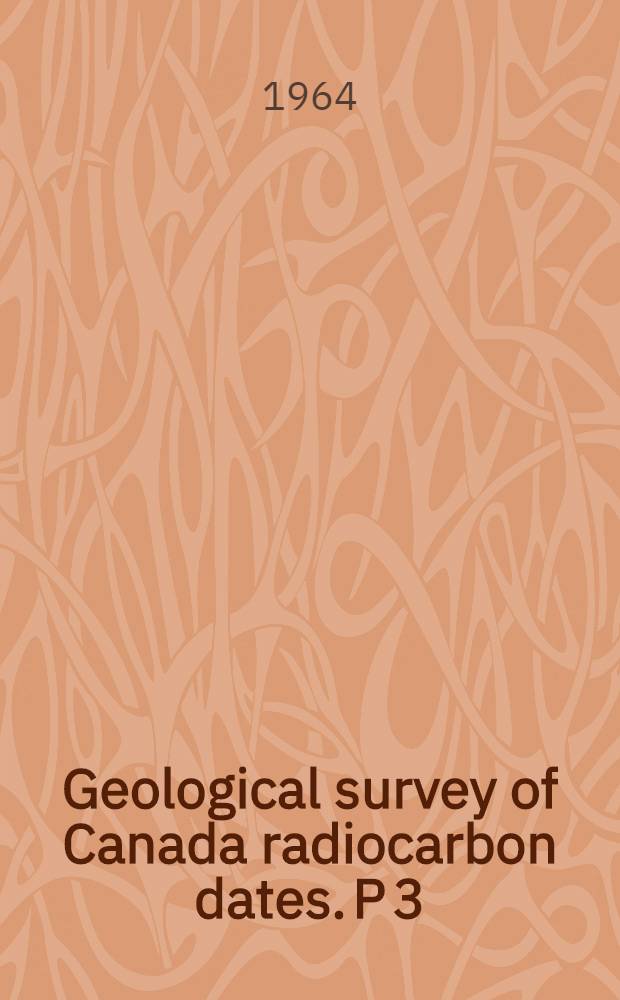 Geological survey of Canada radiocarbon dates. [P] 3
