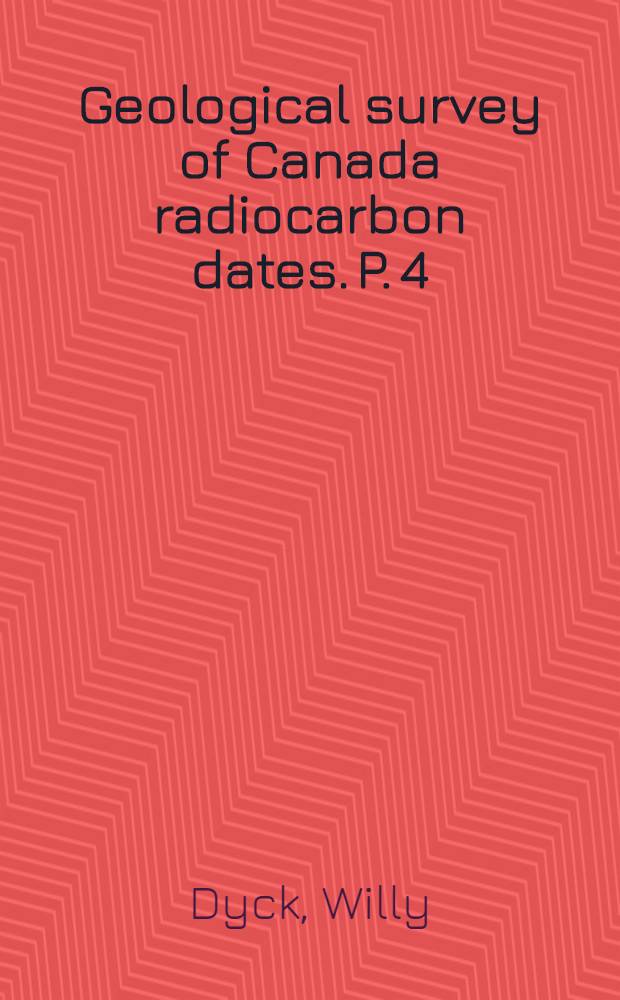 Geological survey of Canada radiocarbon dates. [P.] 4