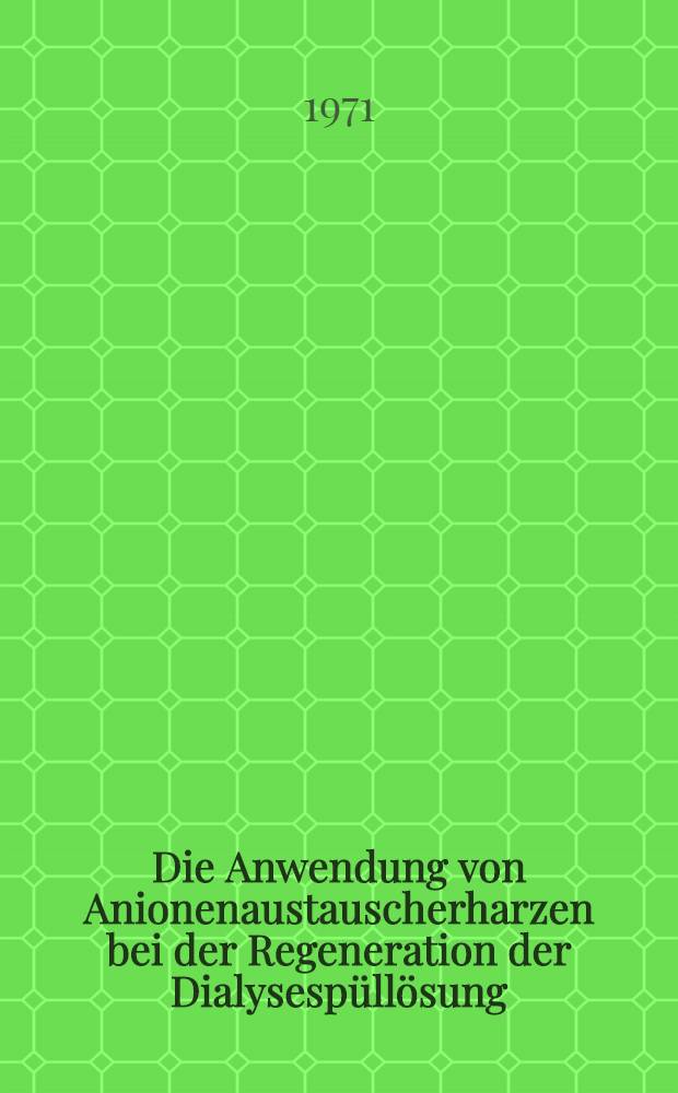 Die Anwendung von Anionenaustauscherharzen bei der Regeneration der Dialysespüllösung : Inaug.-Diss. ... der ... Med. Fak. der ... Univ. des Saarlandes