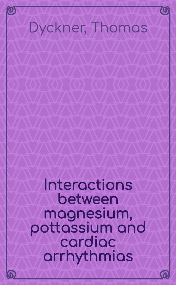 Interactions between magnesium, pottassium and cardiac arrhythmias : Akad. avh