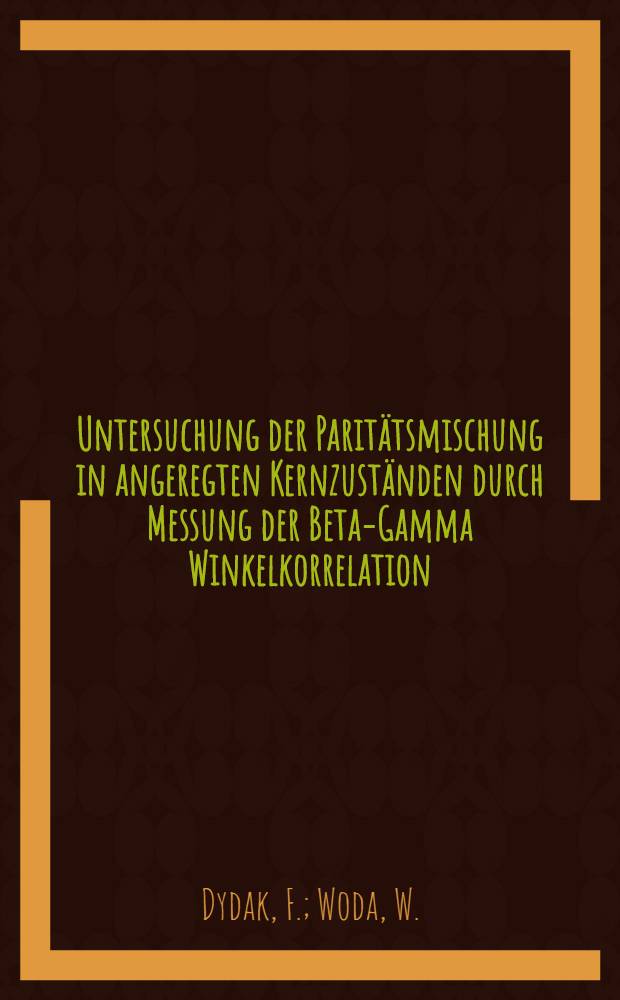 Untersuchung der Paritätsmischung in angeregten Kernzuständen durch Messung der Beta-Gamma Winkelkorrelation