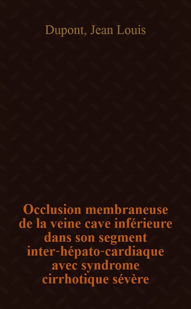 Occlusion membraneuse de la veine cave inférieure dans son segment inter-hépato-cardiaque avec syndrome cirrhotique sévère : À propos d'un cas : Thèse ..