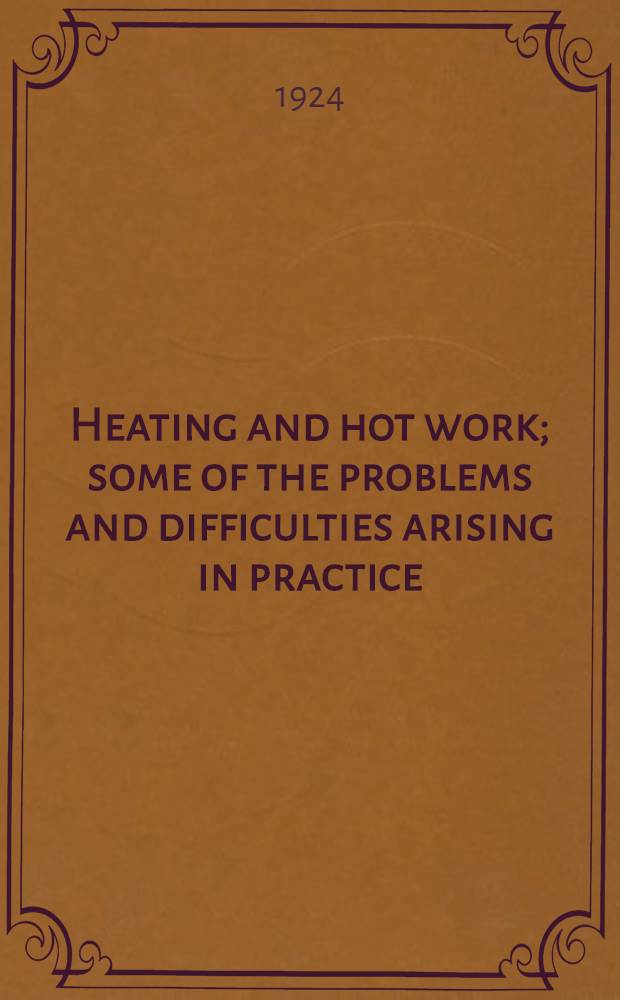 Heating and hot work; some of the problems and difficulties arising in practice