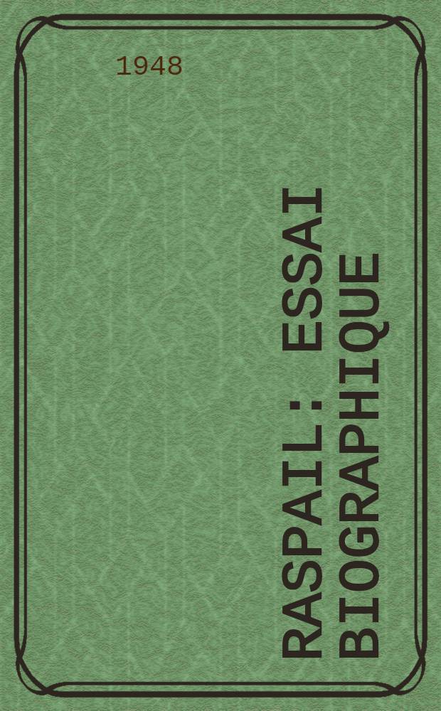 Raspail : Essai biographique