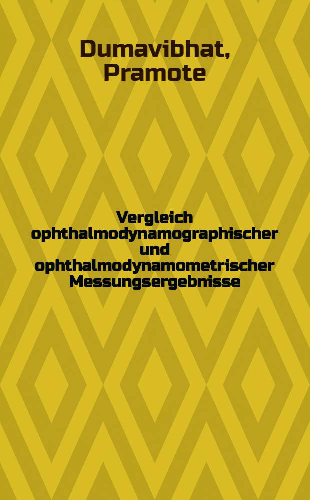 Vergleich ophthalmodynamographischer und ophthalmodynamometrischer Messungsergebnisse : Inaug.-Diss. ... der ... Med. Fakultät der ... Univ. zu Bonn