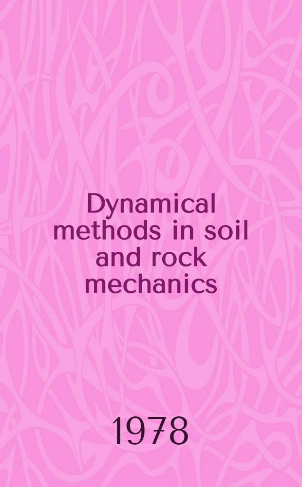 Dynamical methods in soil and rock mechanics : Proc. of an Intern. symp. a. a NATO Advanced study inst., Karlsruhe, 5-16 Sept. 1977