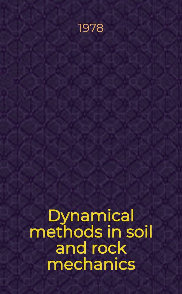 Dynamical methods in soil and rock mechanics : Proc. [of an Intern. symp. a. a NATO Advanced study inst.], Karlsruhe, 5-16 Sept. 1977. 3 : Rock dynamics and geophysical aspects