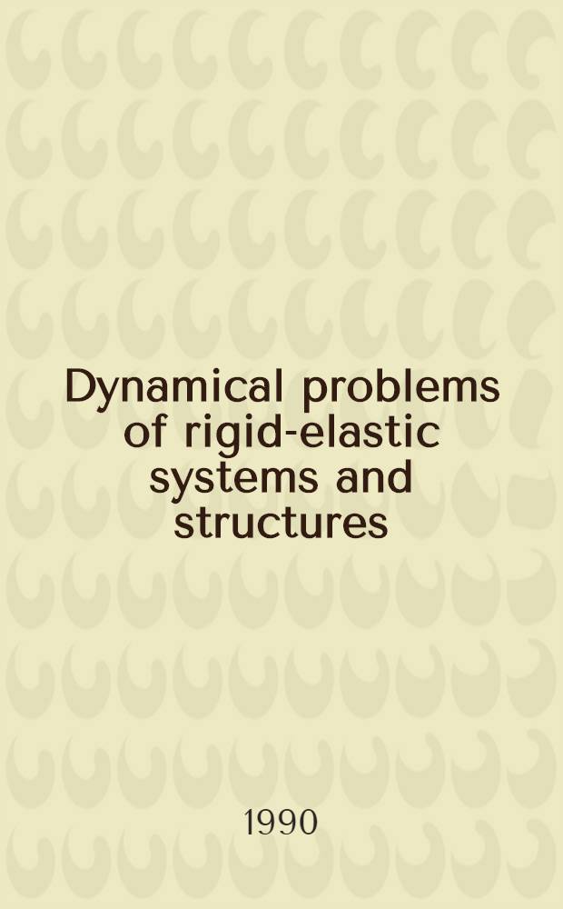 Dynamical problems of rigid-elastic systems and structures : IUTAM symp., Moscow, USSR, May 23-27, 1990 : Summaries of papers : List of participants