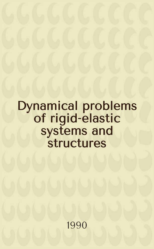 Dynamical problems of rigid-elastic systems and structures : IUTAM symp., Moscow, USSR, May 23-27, 1990 : Summaries of papers : List of participants