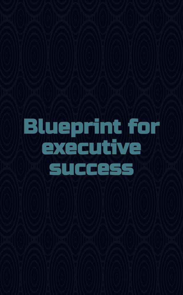 Blueprint for executive success : [An accelerated progr. for self-advancement in business]. Vol. 3 : Perfecting executive speaking and writing skills