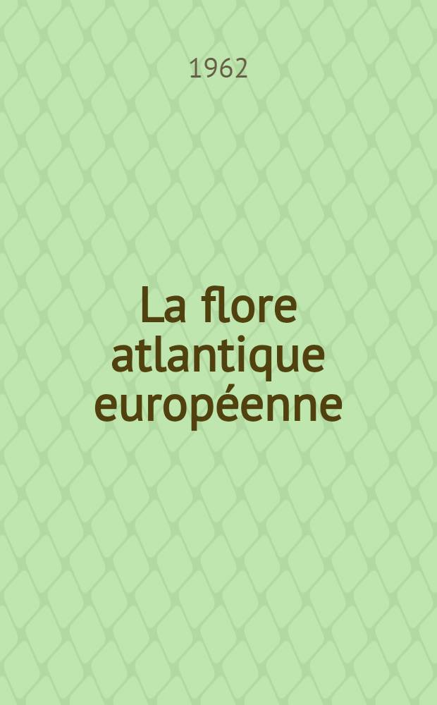 La flore atlantique europ&eacute;enne: Introduction &agrave; l'&eacute;tude phytog&eacute;ographique du secteur ib&eacute;ro-atlantique: 1-re th&egrave;se; Propositions donn&eacute;es par la Facult&eacute;: 2-e th&egrave;se: Th&egrave;ses pr&eacute;sent&eacute;es &agrave; ... l'Univ. de Toulouse ... / par Pierre Dupont