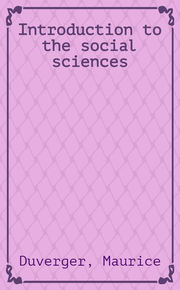 Introduction to the social sciences : With special reference to their methods