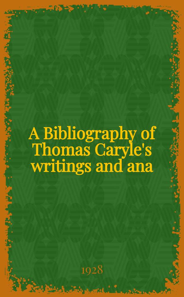 A Bibliography of Thomas Caryle's writings and ana