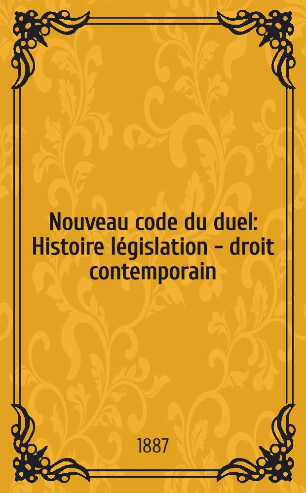 Nouveau code du duel : Histoire législation - droit contemporain
